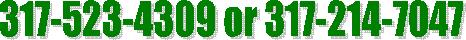 317-523-4309 or 317-214-7047